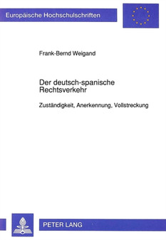 Der deutsch-spanische Rechtsverkehr : Zustaendigkeit, Anerkennung, Vollstreckung