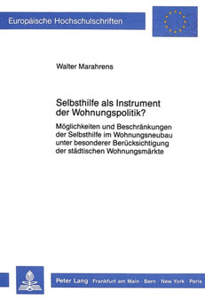 Selbsthilfe als Instrument der Wohnungspolitik? : Moeglichkeiten und Beschraenkungen der Selbsthilfe im Wohnungsneubau unter besonderer Beruecksichtigung der staedtischen Wohnungsmaerkte Selbsthilfe als Instrument der Wohnungspolitik? : Moeglichkeiten und Beschraenkungen der Selbsthilfe im Wohnungsneubau unter besonderer Beruecksichtigung der staedtischen Wohnungsmaerkte
