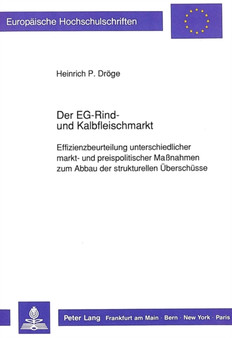 Der EG-Rind- und Kalbfleischmarkt : Effizienzbeurteilung unterschiedlicher markt- und preispolitischer Manahmen zum Abbau der strukturellen Ueberschuesse