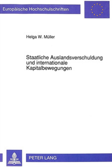 Staatliche Auslandsverschuldung und internationale Kapitalbewegungen : Eine Strom-Bestands-Analyse einer offenen Volkswirtschaft bei flexiblen Wechselkursen unter besonderer Beruecksichtigung der Zins