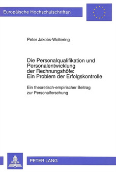 Die Personalqualifikation und Personalentwicklung der Rechnungshoefe: Ein Problem der Erfolgskontrolle : Ein theoretisch-empirischer Beitrag zur Personalforschung