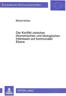 Der Konflikt zwischen oekonomischen und oekologischen Interessen auf kommunaler Ebene