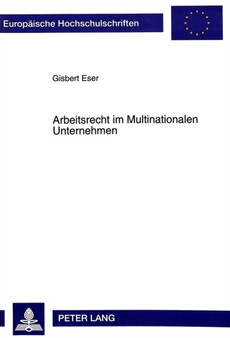 Arbeitsrecht Im Multinationalen Unternehmen : Ein Beitrag Zu Den Arbeitsbeziehungen Im Multinationalen Unternehmen, Dargestellt Am Individual- Und Kollektivarbeitsrecht Der Bundesrepublik Deutschland : 1467