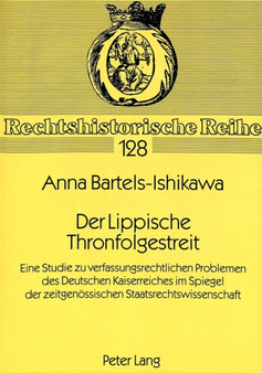 Der Lippische Thronfolgestreit : Eine Studie zu verfassungsrechtlichen Problemen des Deutschen Kaiserreiches im Spiegel der zeitgenoessischen Staatrechtswissenschaft