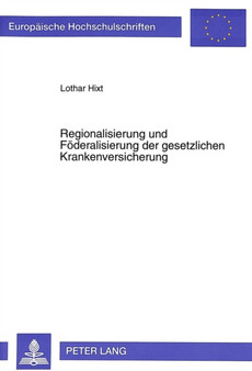 Regionalisierung und Foederalisierung der gesetzlichen Krankenversicherung : Ein Beitrag zur Organisationsreform der GKV jenseits des Gesundheits-Strukturgesetzes vom 21.12.1992