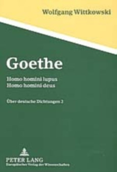 Goethe : Homo Homini Lupus - Homo Homini Deus- UEber Deutsche Dichtungen 2