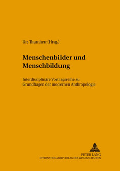 Menschenbilder Und Menschenbildung : Interdisziplinaere Vortragsreihe Zu Grundfragen Der Modernen Anthropologie : 3