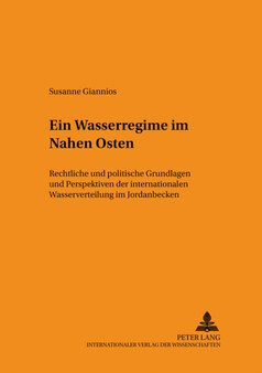 Ein Wasserregime Im Nahen Osten : Rechtliche Und Politische Grundlagen Und Perspektiven Der Internationalen Wasserverteilung Im Jordanbecken : 106
