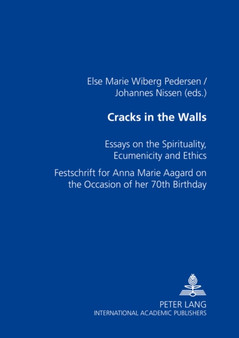 Cracks in the Walls : Essays on Spirituality, Ecumenicity and Ethics Festschrift for Anna Marie Aagaard on the Occasion of Her 70th Birthday