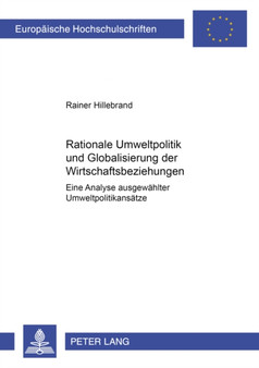 Rationale Umweltpolitik Und Globalisierung Der Wirtschaftsbeziehungen : Eine Analyse Ausgewaehlter Umweltpolitikansaetze : 3036