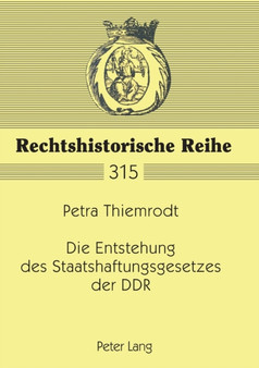 Die Entstehung des Staatshaftungsgesetzes der DDR : Eine Untersuchung auf der Grundlage von Materialien der DDR-Gesetzgebungsorgane mit zeitgeschichtlichen Bezuegen : 315