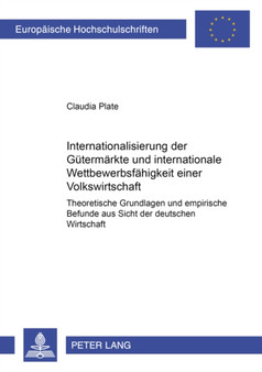 Internationalisierung Der Guetermaerkte Und Internationale Wettbewerbsfaehigkeit Einer Volkswirtschaft : Theoretische Grundlagen Und Empirische Befunde Aus Sicht Der Deutschen Wirtschaft : 3168