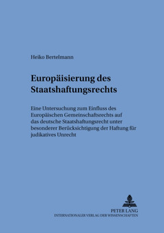 Die Europaeisierung Des Staatshaftungsrechts : Eine Untersuchung Zum Einfluss Des Europaeischen Gemeinschaftsrechts Auf Das Deutsche Staatshaftungsrecht Unter Besonderer Beruecksichtigung Der Haftung : 62