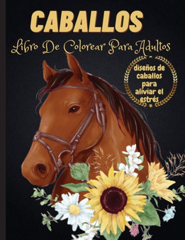 Caballos : Libro De Colorear Para Adultos: Disenos de Caballos de una cara Libro de Colorear de Caballos para Aliviar el Estres para Colorear ... de colorear para adultos by Elena Sharp - Paperback