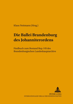 Die Ballei Brandenburg Des Johanniterordens : Findbuch Zum Bestand Rep. 9 B Des Brandenburgischen Landeshauptarchivs : 18