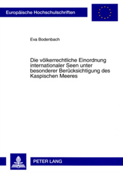Die Voelkerrechtliche Einordnung Internationaler Seen Unter Besonderer Beruecksichtigung Des Kaspischen Meeres : 4433