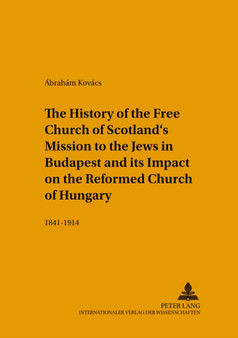 The History of the Free Church of Scotland's Mission to the Jews in Budapest and Its Impact on the Reformed Church of Hungary : 1841-1914 : 140