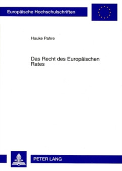 Das Recht Des Europaeischen Rates : Eine Untersuchung Im Lichte Aktueller Entwicklungen Der Europaeischen Union : 4766