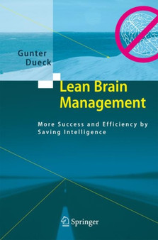 Lean Brain Management : More Success and Efficiency by Saving Intelligence