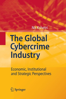 The Global Cybercrime Industry : Economic, Institutional and Strategic Perspectives