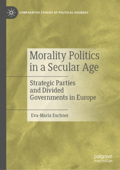 Morality Politics in a Secular Age : Strategic Parties and Divided Governments in Europe
