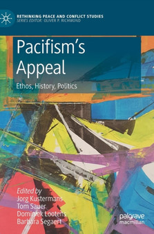 Pacifism's Appeal : Ethos, History, Politics