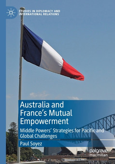 Australia and France???s Mutual Empowerment : Middle Powers??? Strategies for Pacific and Global Challenges