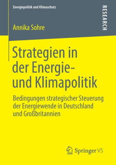 Strategien in der Energie- und Klimapolitik : Bedingungen strategischer Steuerung der Energiewende in Deutschland und Grossbritannien