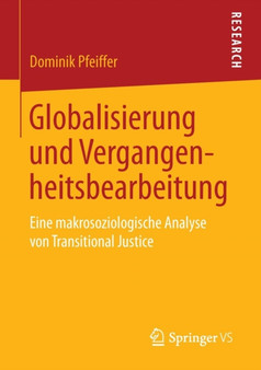 Globalisierung und Vergangenheitsbearbeitung : Eine makrosoziologische Analyse von Transitional Justice