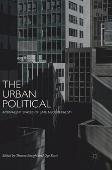 The Urban Political : Ambivalent Spaces of Late Neoliberalism