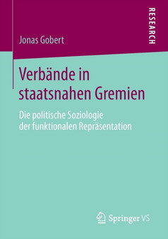 Verbande in staatsnahen Gremien : Die politische Soziologie der funktionalen Reprasentation Verbande in staatsnahen Gremien : Die politische Soziologie der funktionalen Reprasentation