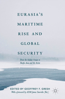 Eurasia's Maritime Rise and Global Security : From the Indian Ocean to Pacific Asia and the Arctic