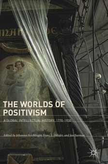 The Worlds of Positivism : A Global Intellectual History, 1770-1930