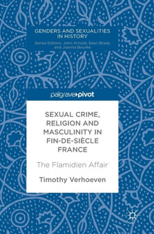 Sexual Crime, Religion and Masculinity in fin-de-siecle France : The Flamidien Affair