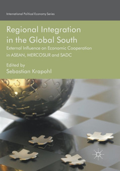 Regional Integration in the Global South : External Influence on Economic Cooperation in ASEAN, MERCOSUR and SADC Regional Integration in the Global South : External Influence on Economic Cooperation in ASEAN, MERCOSUR and SADC
