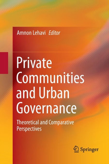 Private Communities and Urban Governance : Theoretical and Comparative Perspectives