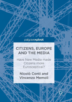 Citizens, Europe and the Media : Have New Media made Citizens more Eurosceptical?