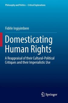Domesticating Human Rights : A Reappraisal of their Cultural-Political Critiques and their Imperialistic Use : 4