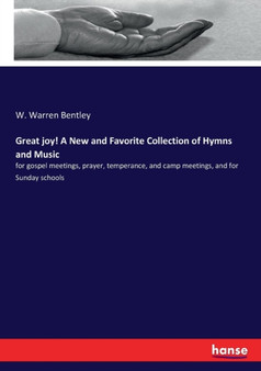 Great joy! A New and Favorite Collection of Hymns and Music : for gospel meetings, prayer, temperance, and camp meetings, and for Sunday schools