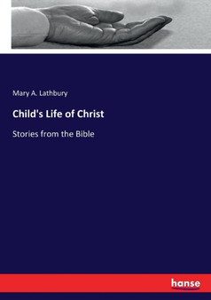 Child's Life of Christ : Stories from the Bible