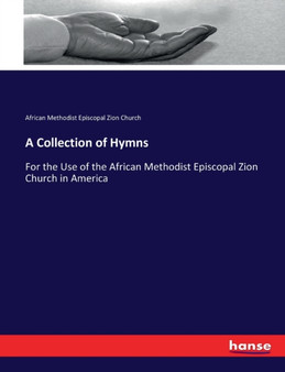 A Collection of Hymns : For the Use of the African Methodist Episcopal Zion Church in America