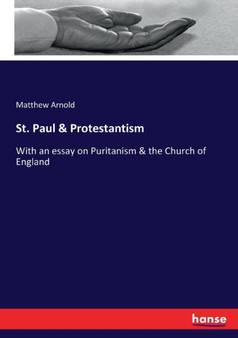 St. Paul & Protestantism : With an essay on Puritanism & the Church of England