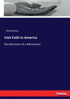 Irish Faith in America : Recollections of a Missionary