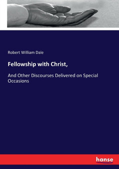 Fellowship with Christ, : And Other Discourses Delivered on Special Occasions