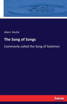 The Song of Songs : Commonly called the Song of Solomon