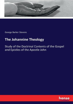 The Johannine Theology : Study of the Doctrinal Contents of the Gospel and Epistles of the Apostle John