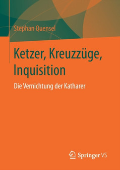 Ketzer, Kreuzzuge, Inquisition : Die Vernichtung der Katharer