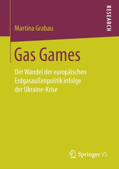 Gas Games : Der Wandel der europaischen Erdgasaussenpolitik infolge der Ukraine-Krise