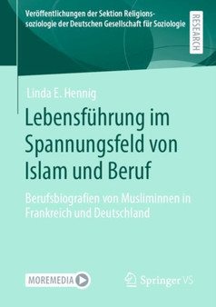 Lebensfuhrung im Spannungsfeld von Islam und Beruf : Berufsbiografien von Musliminnen in Frankreich und Deutschland