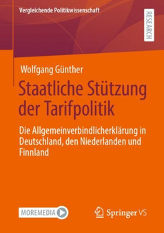 Staatliche Stutzung der Tarifpolitik : Die Allgemeinverbindlicherklarung in Deutschland, den Niederlanden und Finnland Staatliche Stutzung der Tarifpolitik : Die Allgemeinverbindlicherklarung in Deutschland, den Niederlanden und Finnland